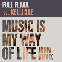 Full Flava feat. Kelli Sae - Music Is My Way Of Life (JKriv Remix)