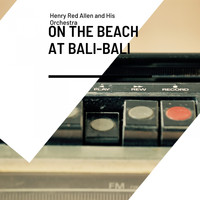 Henry Red Allen and his Orchestra - On the Beach At Bali-Bali