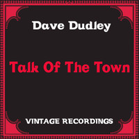 Dave Dudley - Talk Of the Town (Hq Remastered)