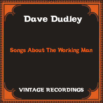 Dave Dudley - Songs About the Working Man (Hq Remastered)