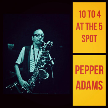Pepper Adams - 10 To 4 at the 5 Spot