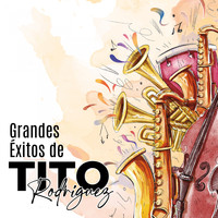 Tito Rodriguez - Grandes Éxitos de Tito Rodríguez