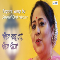 Sarbani Chakraborty - Dhire Bondhu Go, Dhire Dhire