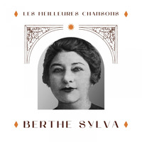Berthe Sylva - Berthe sylva - les meilleures chansons