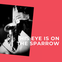 Mahalia Jackson - His Eye Is on the Sparrow