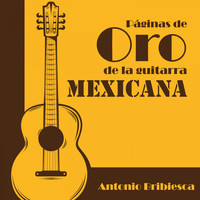 Antonio Bribiesca - Páginas de Oro de la Guitarra Mexicana