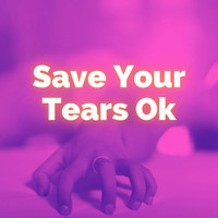 Pop Music - Save Your Tears Ok