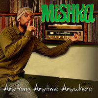 Mishka - Anything Anytime Anywhere