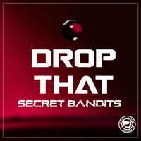 Secret Bandits - Drop That (Explicit)
