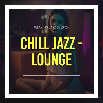 Relaxing Chill Out Music - Relaxing Jazz Session Chill Jazz - Lounge