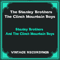 The Stanley Brothers, The Clinch Mountain Boys - Stanley Brothers and the Clinch Mountain Boys (Hq Remastered)