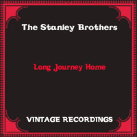 The Stanley Brothers - Long Journey Home (Hq Remastered)