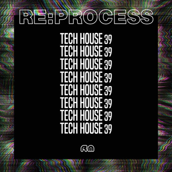 Various Artists - Re:Process - Tech House Vol. 39