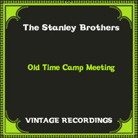 The Stanley Brothers - Old Time Camp Meeting (Hq Remastered)