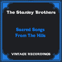 The Stanley Brothers - Sacred Songs from the Hills (Hq Remastered)