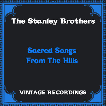 The Stanley Brothers - Sacred Songs from the Hills (Hq Remastered)