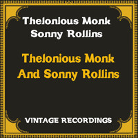 Thelonious Monk, Sonny Rollins - Thelonious Monk and Sonny Rollins (Hq Remastered)
