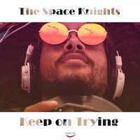 The Space Knights - Keep On Trying