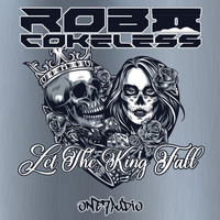 Rob Cokeless - Let The King Fall
