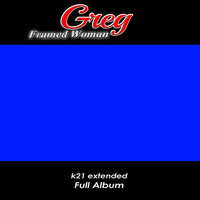 Greg - Framed Woman K21 Extended Full Album (Explicit)