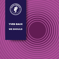 Yves Eaux - We Should