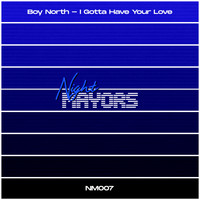 Boy North - I Gotta Have Your Love