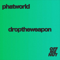 Phatworld - Drop The Weapon