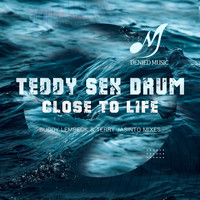 Teddy Sex Drum - Close To Life