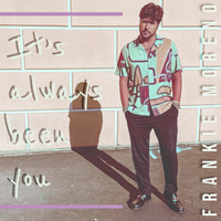 Frankie Moreno - It's Always Been You