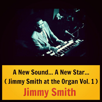 Jimmy Smith - A New Sound... A New Star... (Jimmy Smith at the Organ Vol. 1)