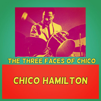 Chico Hamilton - The Three Faces of Chico