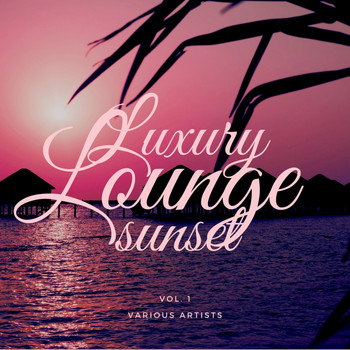 Various Artists - Luxury Lounge Sunset, Vol. 1