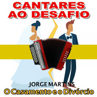 Jorge Martins - Cantares ao Desafio (O Casamento E O Divorcio)