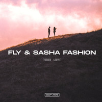 Fly & Sasha Fashion - Your Love