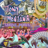 Tony Montana - NOISE PORN (Explicit)