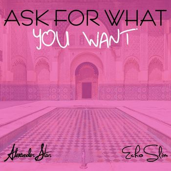 Alexander Star, EchoSlim - Ask For What You Want