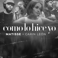 Matisse, Carin Leon - Como Lo Hice Yo