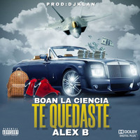 Alex B - TE QUEDASTE (Explicit)