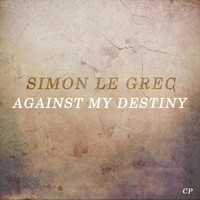Simon Le Grec - Against My Destiny