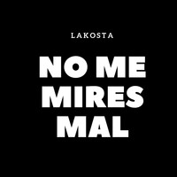Lakosta - No Me Mires Mal (Explicit)