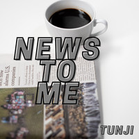 Tunji - News to Me