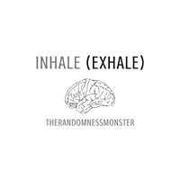 Therandomnessmonster - Inhale / Exhale