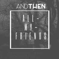 AndThen - ALL MY FRIENDS