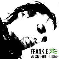 Frankie Numi - 90'2K-, Pt. 1 (It had to come out [Explicit])