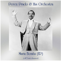 Perez Prado & His Orchestra - Maria Bonita (EP) (All Tracks Remastered)
