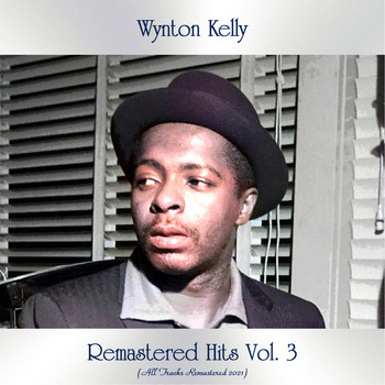 Wynton Kelly - Remastered Hits, Vol. 3 (All Tracks Remastered 2021)