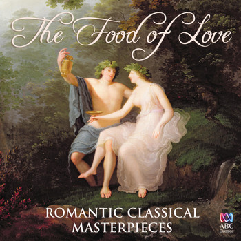 Various Artists - The Food of Love: Romantic Classical Masterpieces