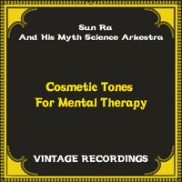 Sun Ra And His Myth Science Arkestra - Cosmetic Tones for Mental Therapy (Hq Remastered)