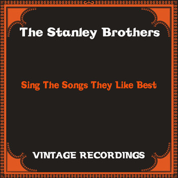 The Stanley Brothers - Sing the Songs They Like Best (Hq Remastered)