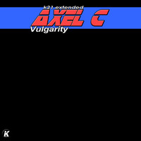 Axel C - Vulgarity (K21 Extended)